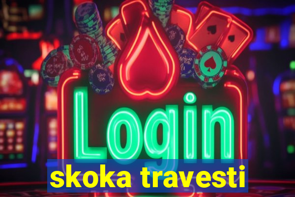 skoka travesti